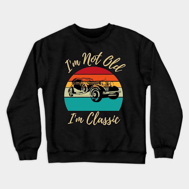 I’m not old I’m classic, retro vintage classic car Crewneck Sweatshirt by JustBeSatisfied